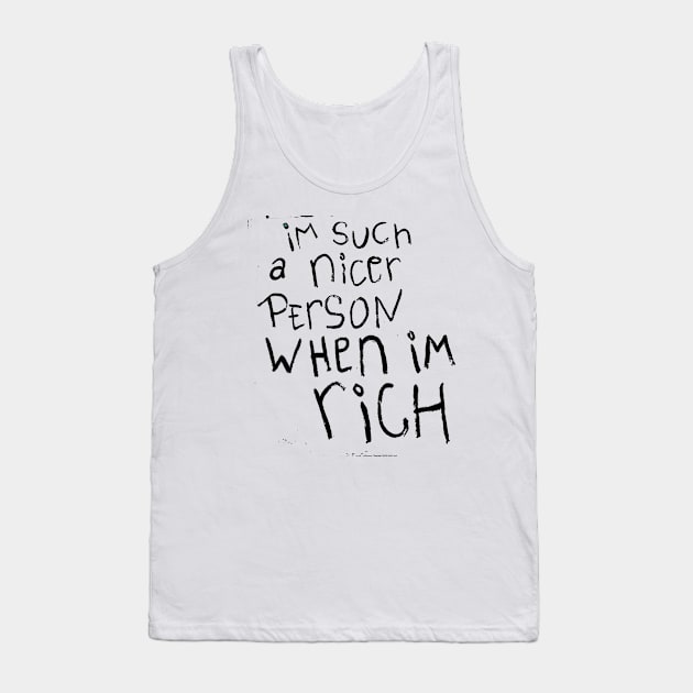 I'm such a nicer person when I'm Rich Tank Top by Tiger Picasso